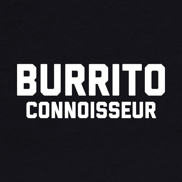 Burrito Connoisseur by PodDesignShop